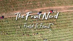 The Fruit Nerd: Field to Feast S1 Ep01