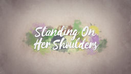 Standing on Her Shoulders