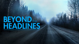 Beyond the Headlines: the Series Ep05