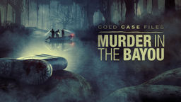 Cold Case Files: Murder in the Bayou Ep03