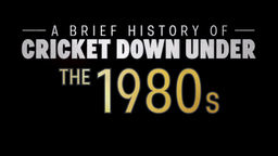 A Brief History of Cricket Down Under: the 80s