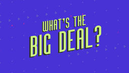 What's the Big Deal? Ep03