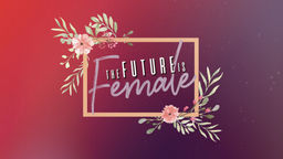 The Future is Female
