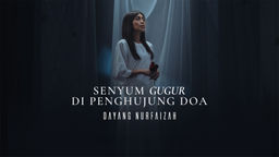 SENYUM GUGUR DI PENGHUJUNG DOA - DAYANG NURFAIZAH