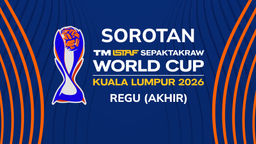 Sorotan ISTAF Sepak Takraw WC 2026 Regu: Akhir