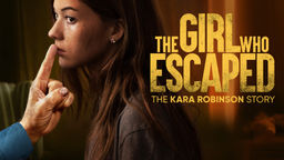 The Girl Who Escaped: The Kara Robinson Story