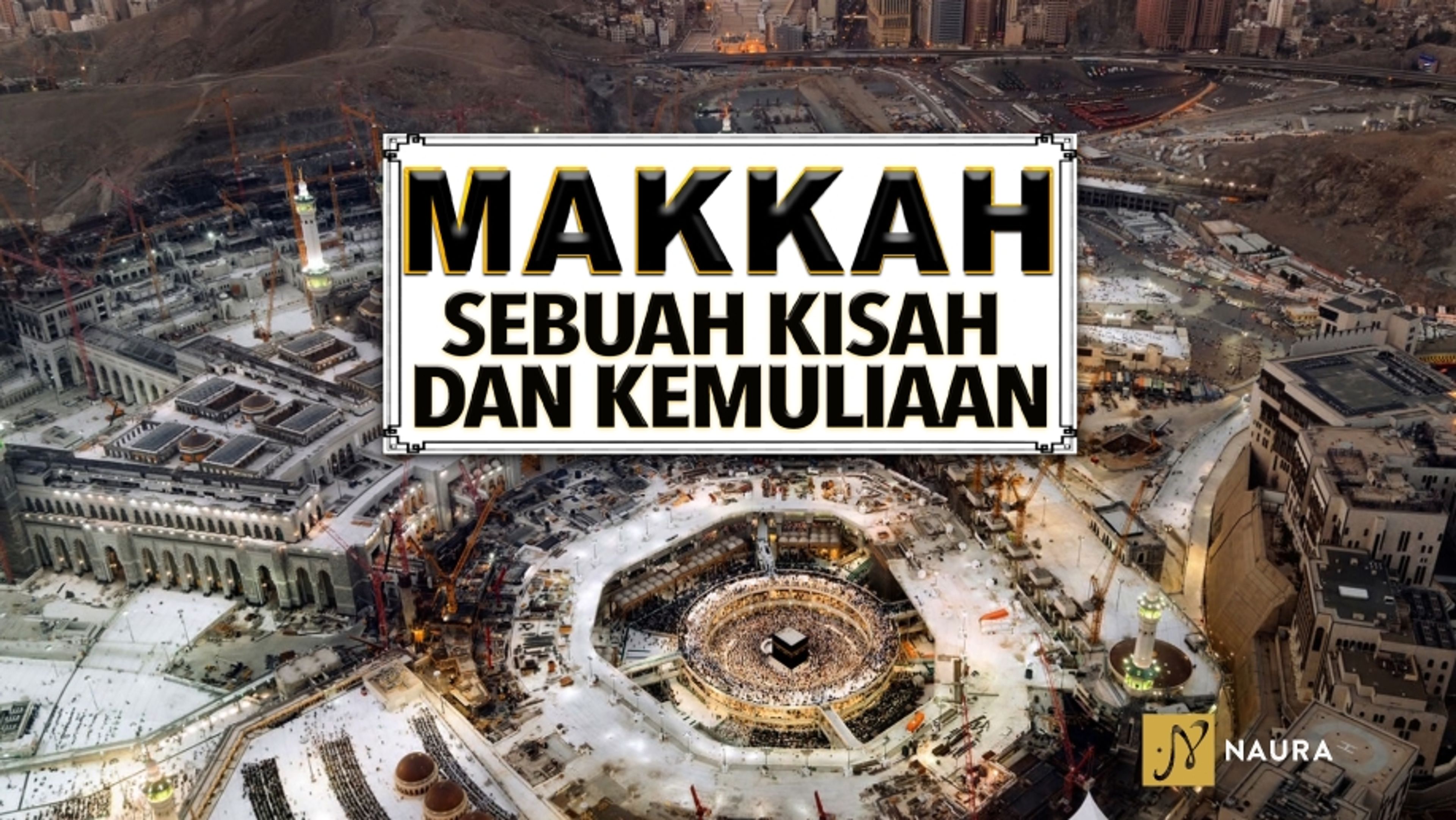 Makkah Sebuah Kisah Dan Kemuliaan