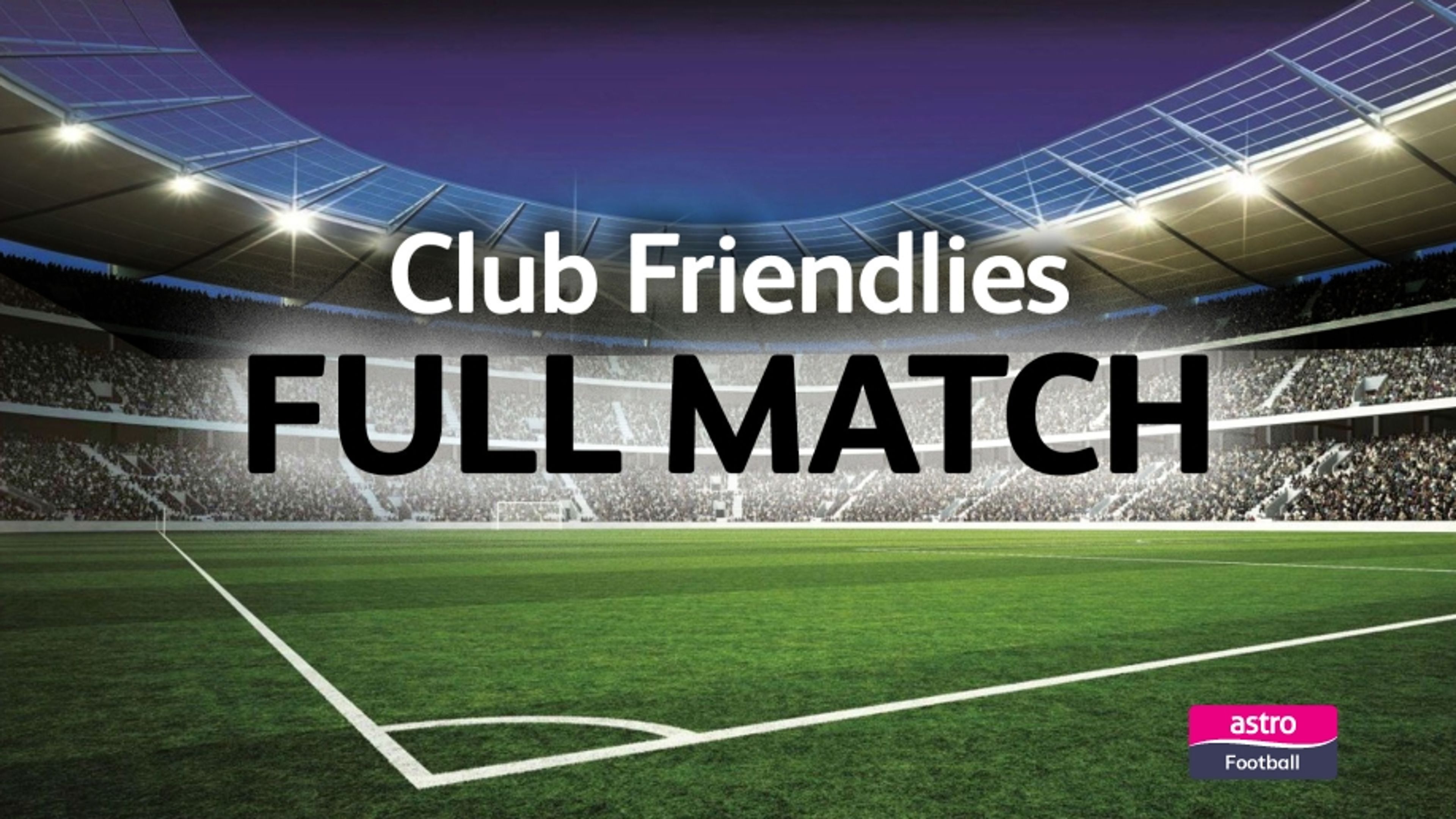 Club Friendlies: Full Match