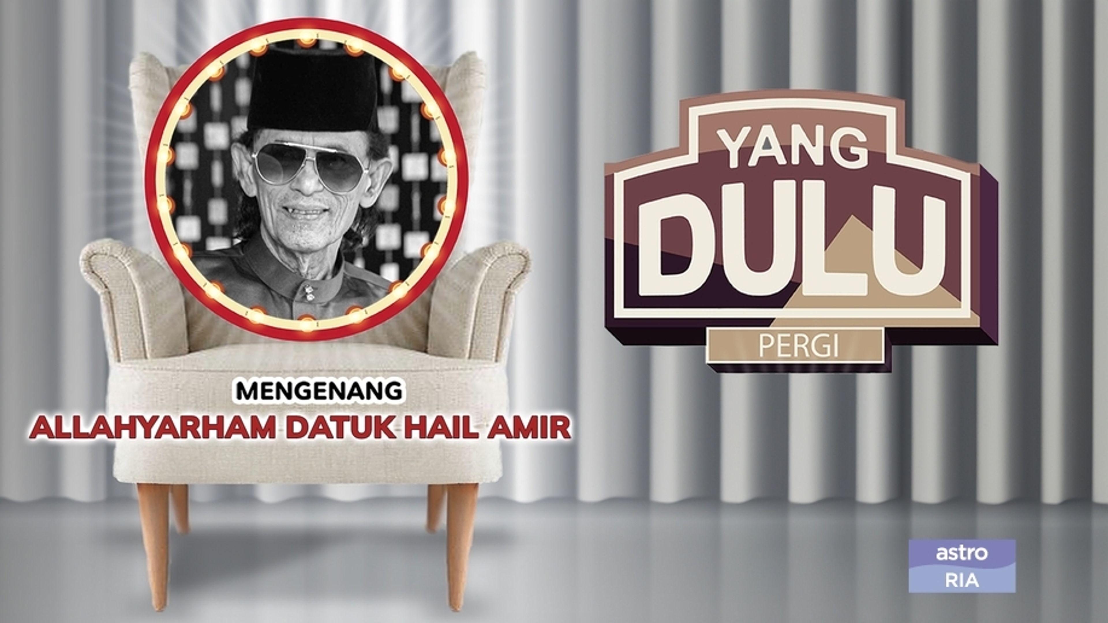 Yang Dulu Pergi - Allahyarham Datuk Hail Amir