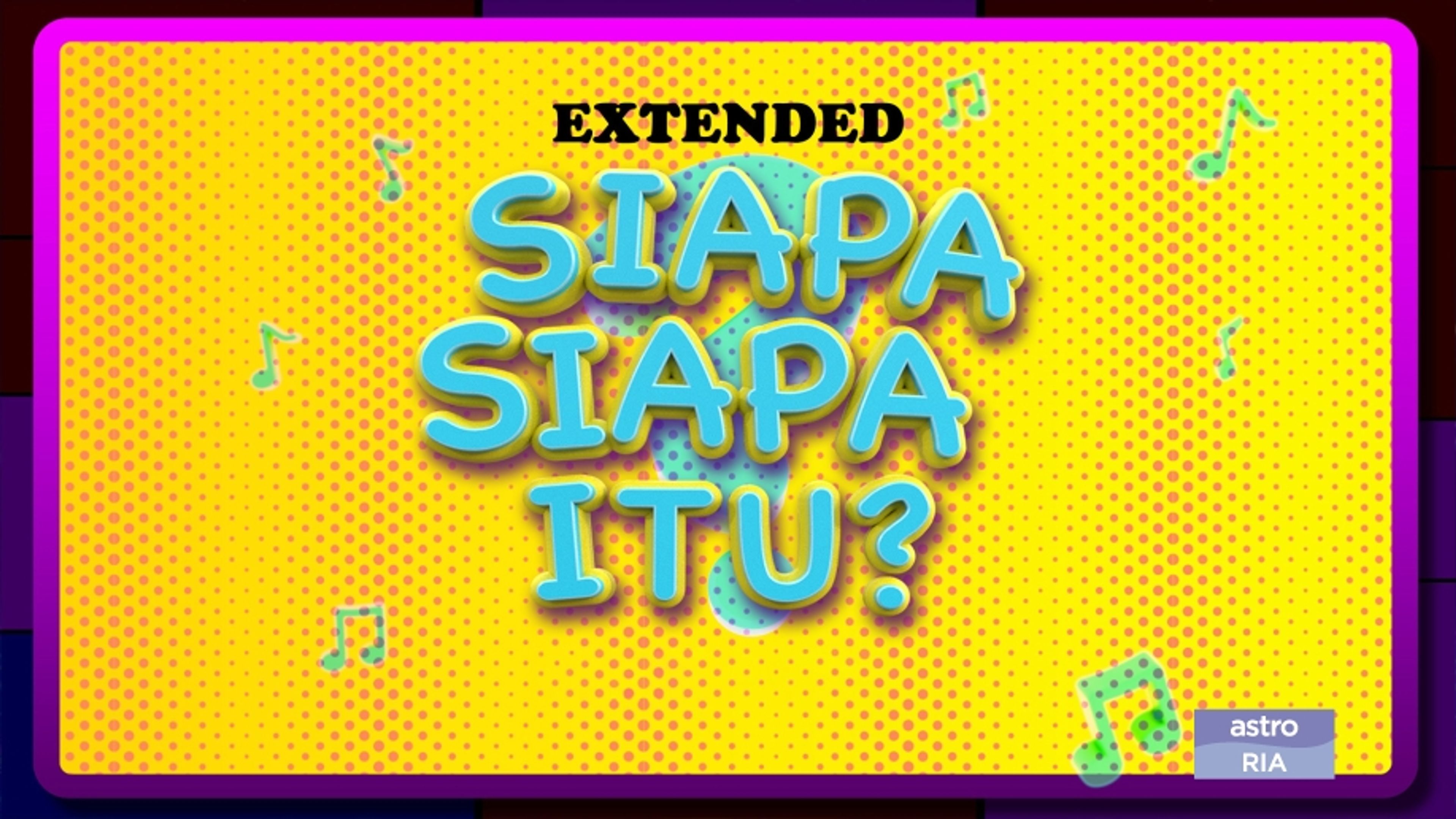 Siapa-Siapa Itu? Extended