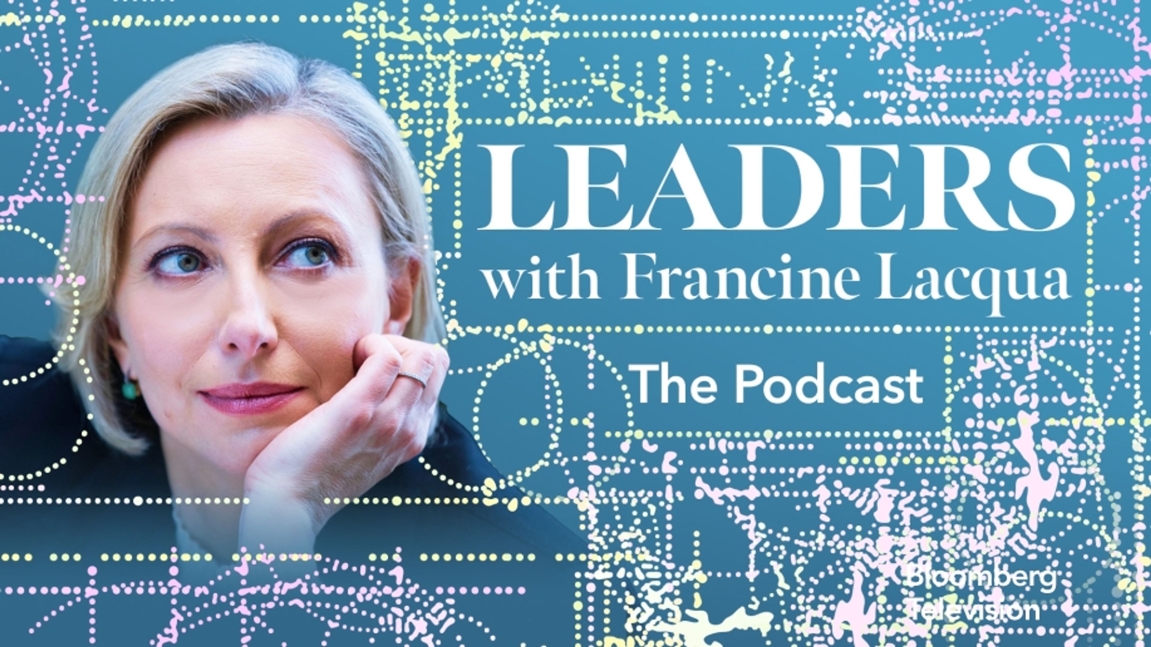 Leaders with Francine Lacqua: Podcast