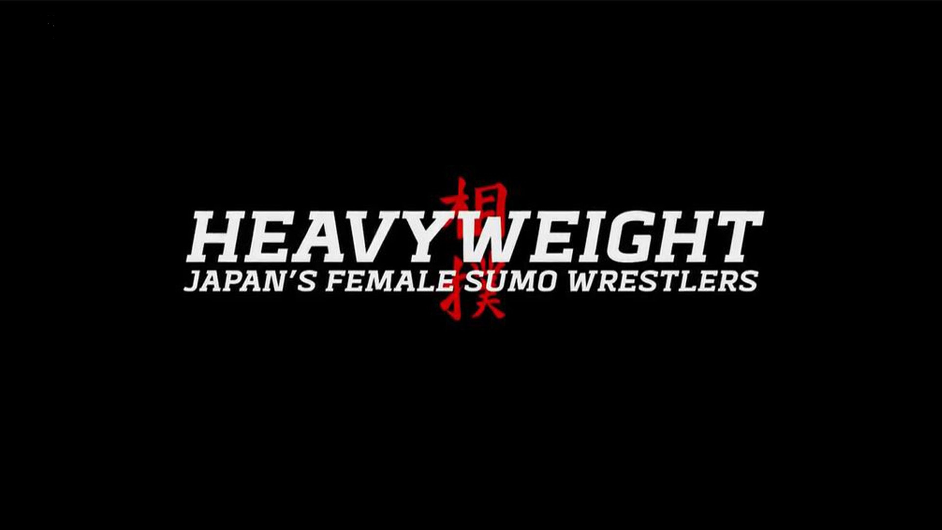 Heavyweight: Japan's Female Sumo Wrestlers