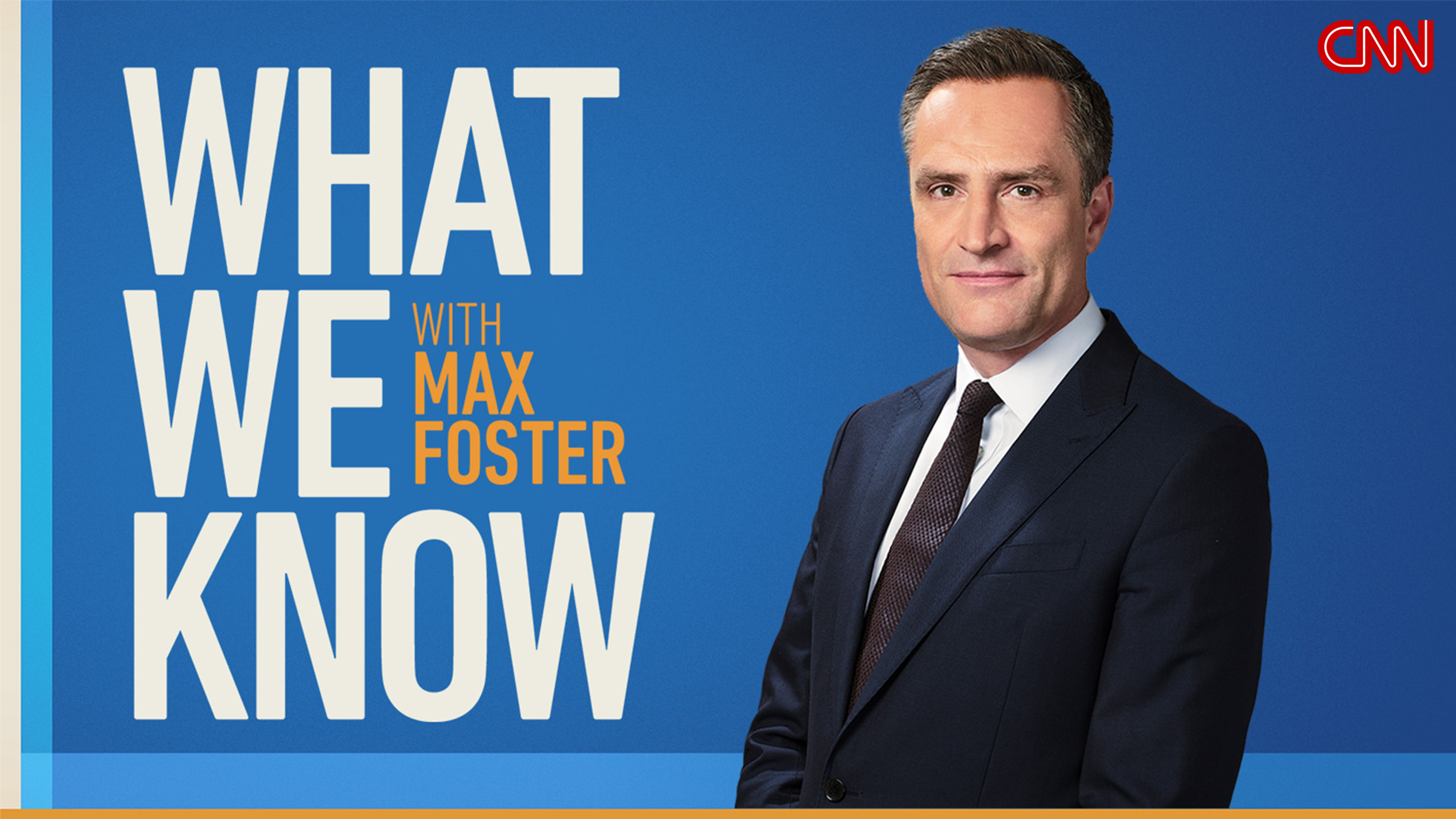 What We Know with Max Foster