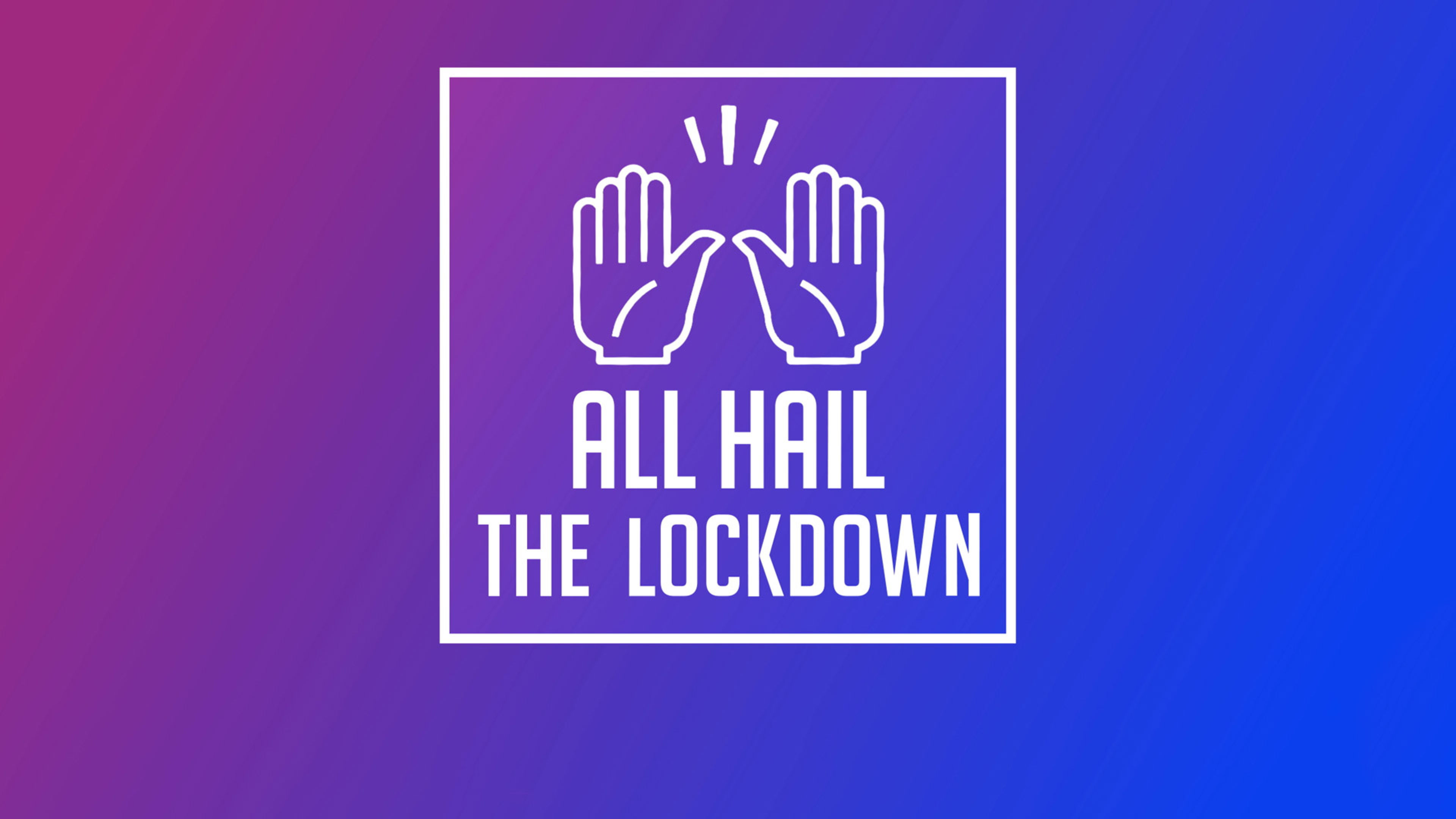 All Hail the Lockdown