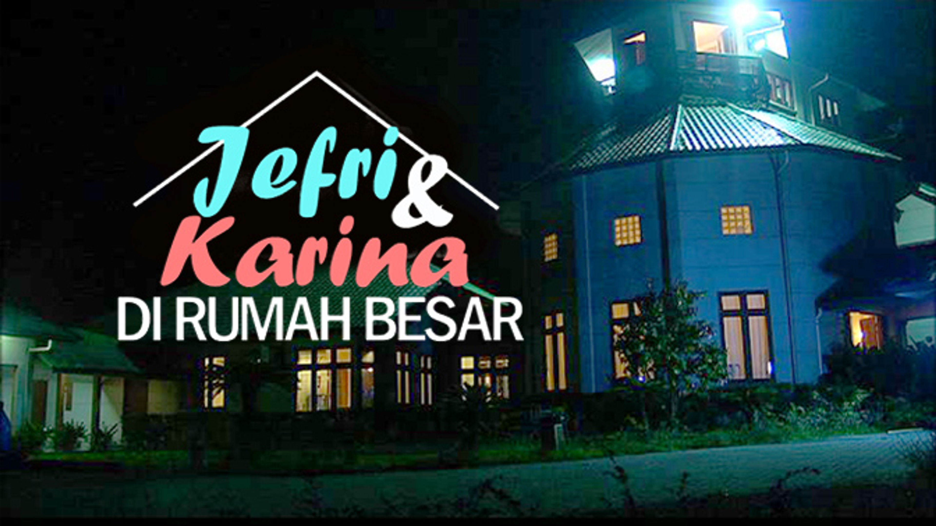 Jefri Dan Karina Di Rumah Besar