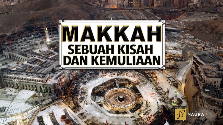 Makkah Sebuah Kisah Dan Kemuliaan