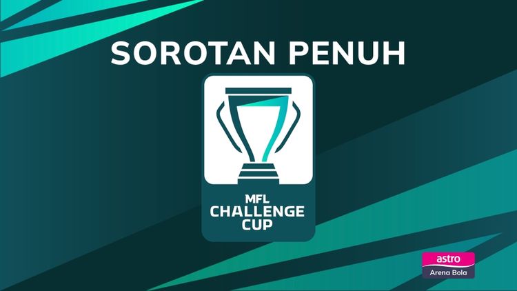 MFL Sorotan Penuh Challenge Cup 2025/26
