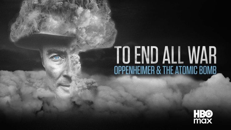 To End All War: Oppenheimer And The Atomic Bomb