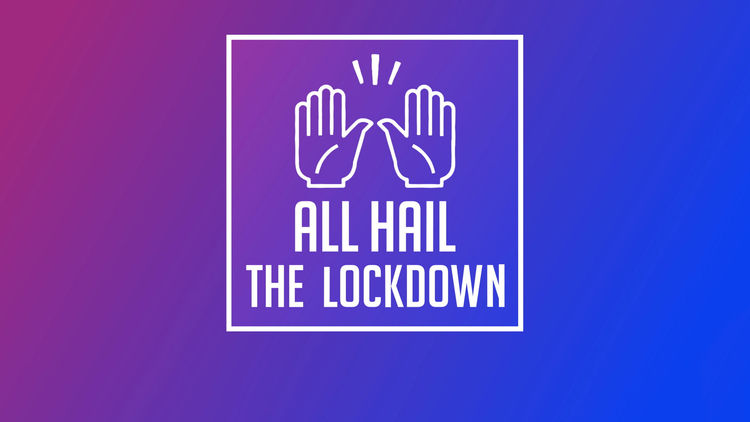 All Hail the Lockdown