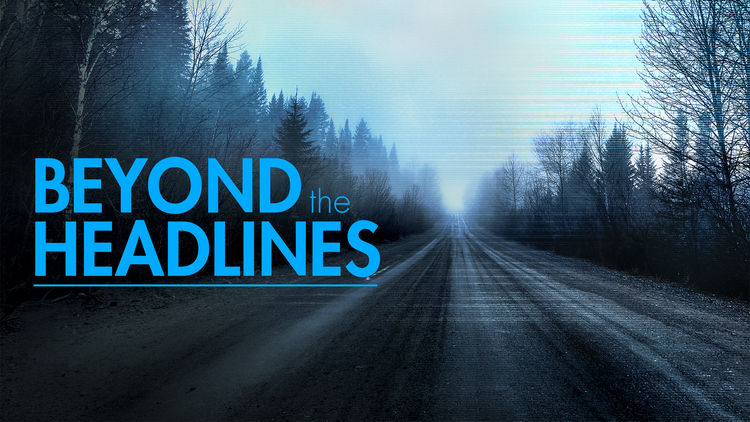 Beyond the Headlines: the Series