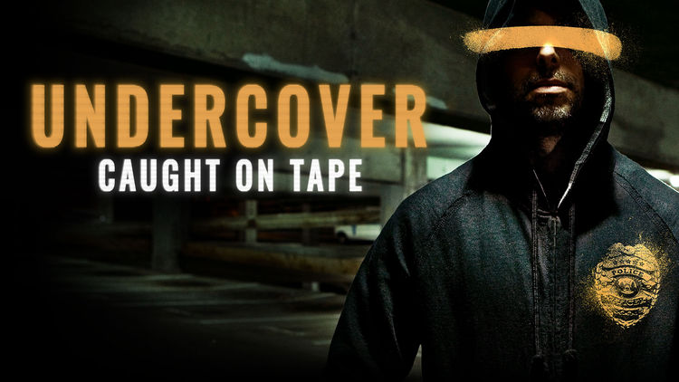 Undercover: Caught on Tape