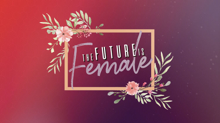 The Future Is Female