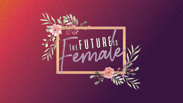 The Future Is Female