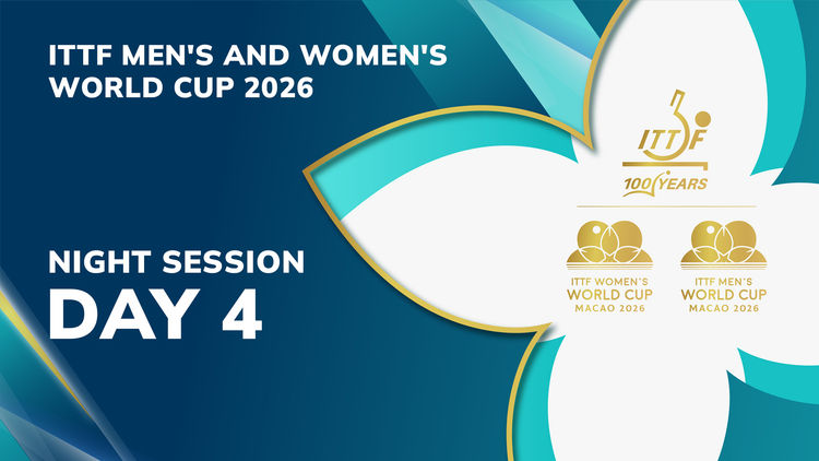 ITTF Men's & Women's WC: Day 4: Night Session
